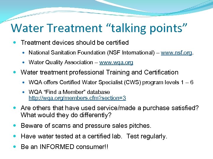 Water Treatment “talking points” Treatment devices should be certified National Sanitation Foundation (NSF International)