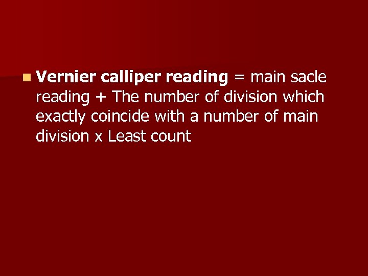 n Vernier calliper reading = main sacle reading + The number of division which
