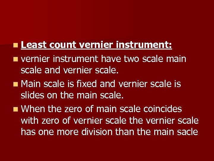 n Least count vernier instrument: n vernier instrument have two scale main scale and
