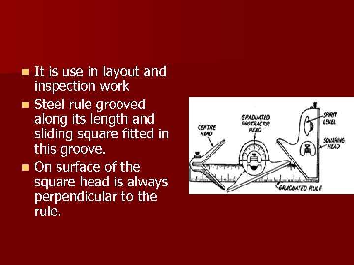 It is use in layout and inspection work n Steel rule grooved along its