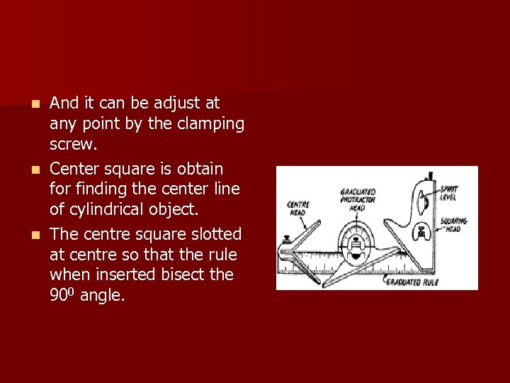 And it can be adjust at any point by the clamping screw. n Center