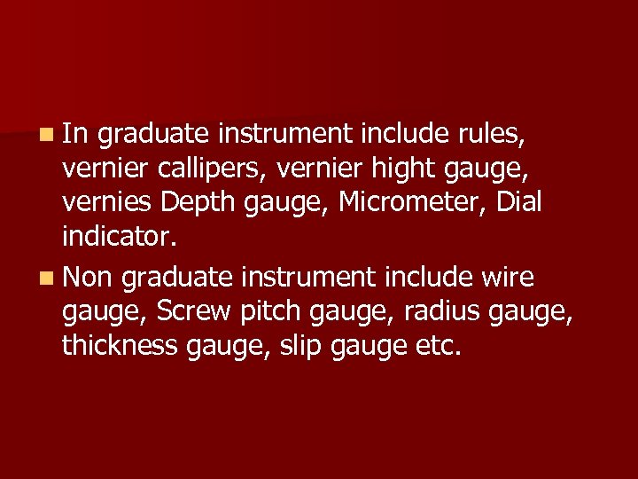 n In graduate instrument include rules, vernier callipers, vernier hight gauge, vernies Depth gauge,