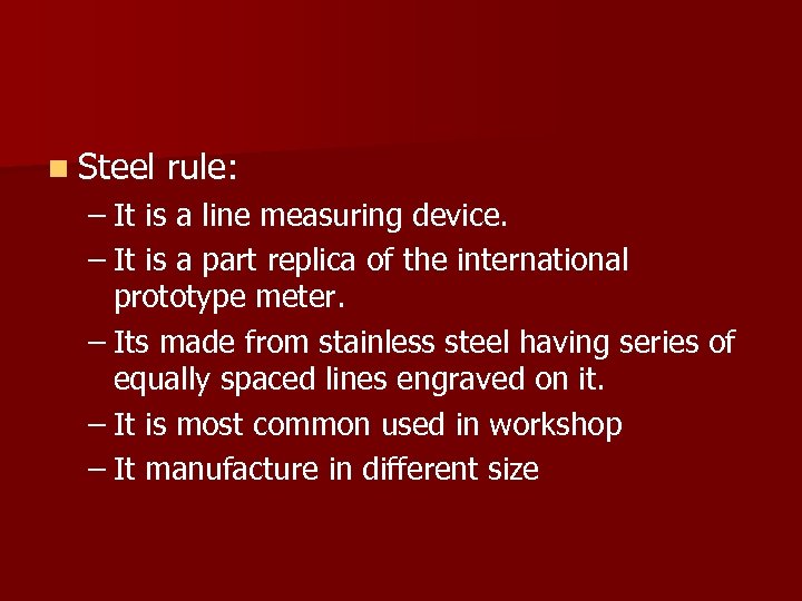 n Steel rule: – It is a line measuring device. – It is a