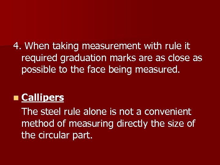 4. When taking measurement with rule it required graduation marks are as close as