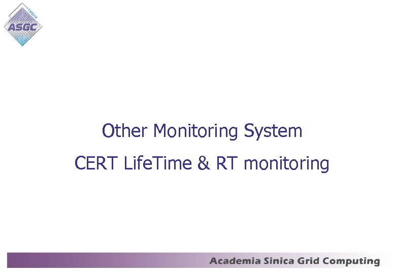 Other Monitoring System CERT Life. Time & RT monitoring 