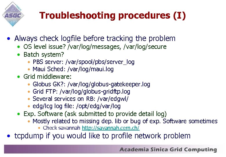 Troubleshooting procedures (I) • Always check logfile before tracking the problem • OS level