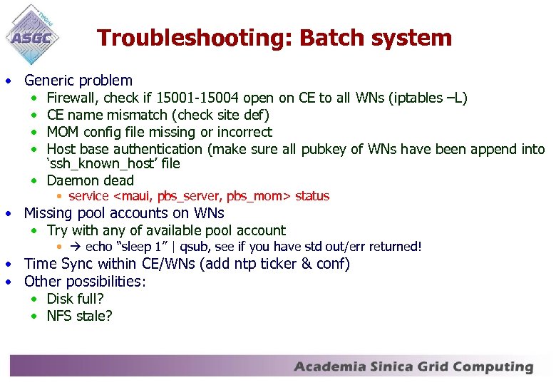 Troubleshooting: Batch system • Generic problem • Firewall, check if 15001 -15004 open on