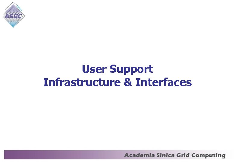 User Support Infrastructure & Interfaces 