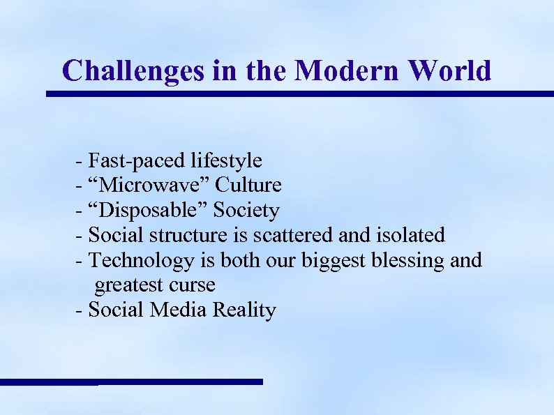 Challenges in the Modern World - Fast-paced lifestyle - “Microwave” Culture - “Disposable” Society