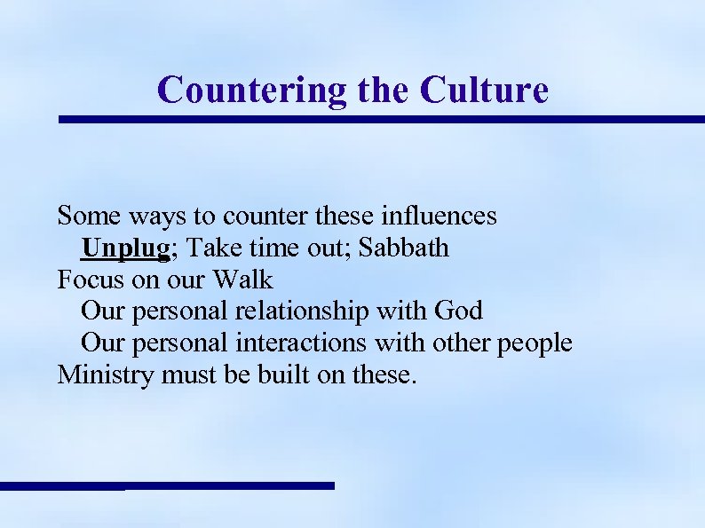 Countering the Culture Some ways to counter these influences Unplug; Take time out; Sabbath