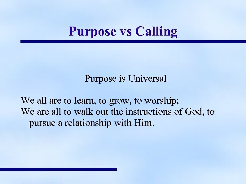 Purpose vs Calling Purpose is Universal We all are to learn, to grow, to