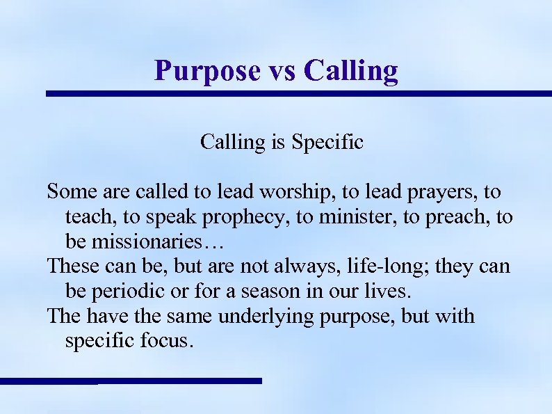 Purpose vs Calling is Specific Some are called to lead worship, to lead prayers,