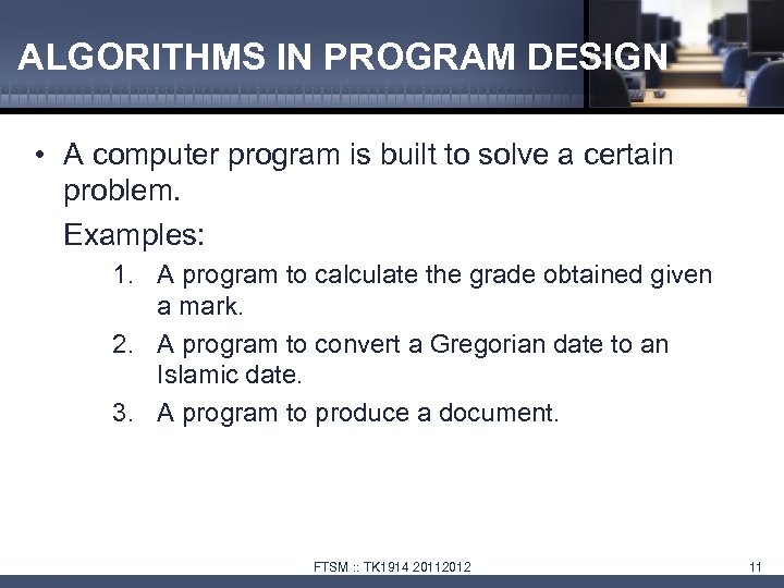 ALGORITHMS IN PROGRAM DESIGN • A computer program is built to solve a certain