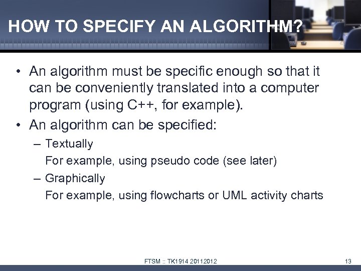 HOW TO SPECIFY AN ALGORITHM? • An algorithm must be specific enough so that