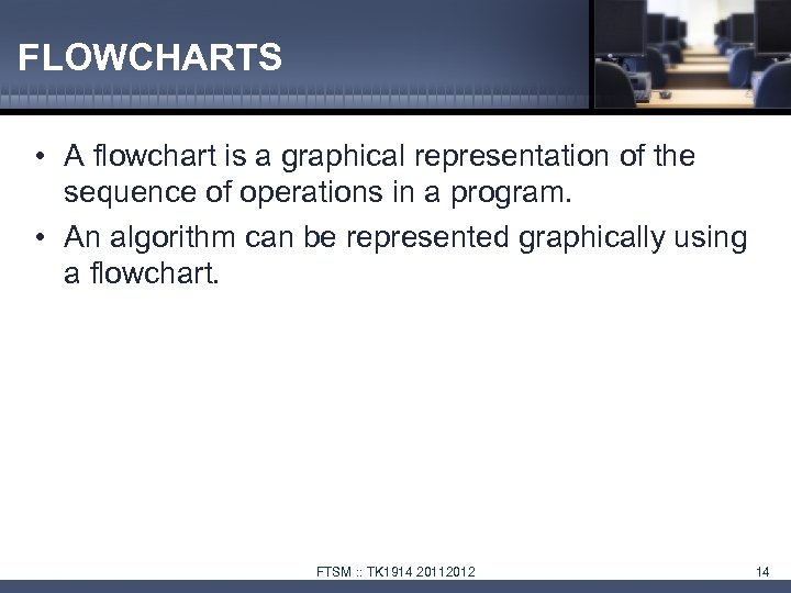 FLOWCHARTS • A flowchart is a graphical representation of the sequence of operations in