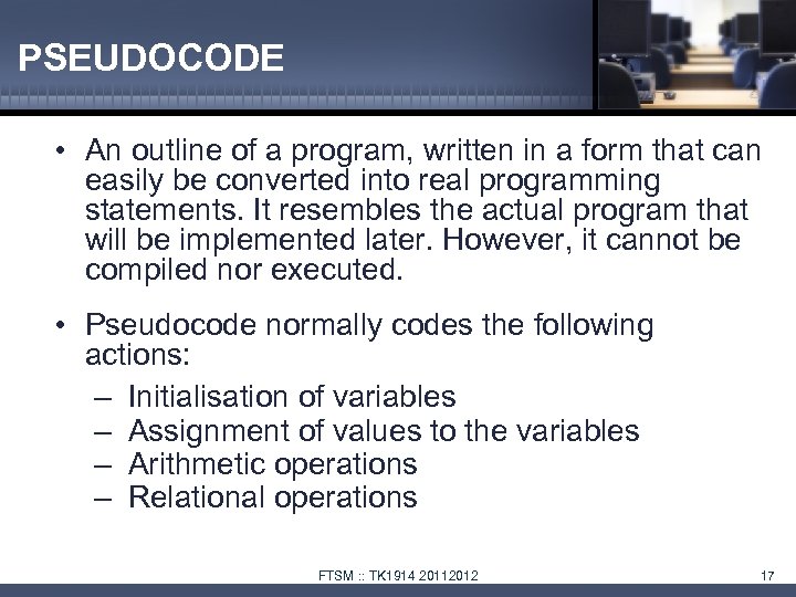 PSEUDOCODE • An outline of a program, written in a form that can easily