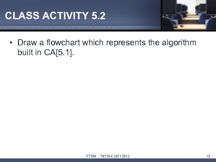 CLASS ACTIVITY 5. 2 • Draw a flowchart which represents the algorithm built in