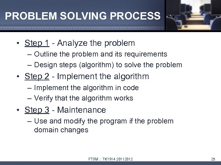 PROBLEM SOLVING PROCESS • Step 1 - Analyze the problem – Outline the problem