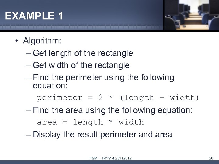 EXAMPLE 1 • Algorithm: – Get length of the rectangle – Get width of