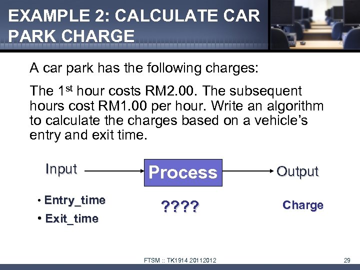 EXAMPLE 2: CALCULATE CAR PARK CHARGE A car park has the following charges: The