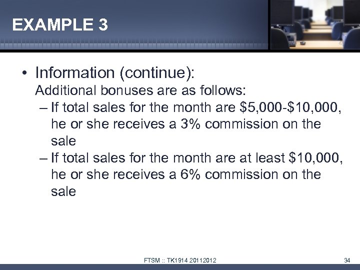 EXAMPLE 3 • Information (continue): Additional bonuses are as follows: – If total sales