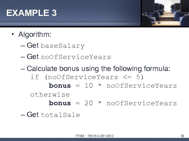 EXAMPLE 3 • Algorithm: – Get base. Salary – Get no. Of. Service. Years