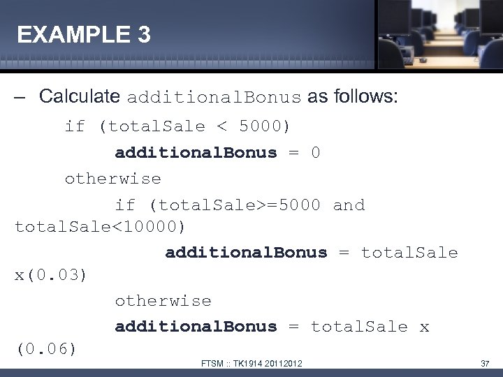 EXAMPLE 3 – Calculate additional. Bonus as follows: if (total. Sale < 5000) additional.