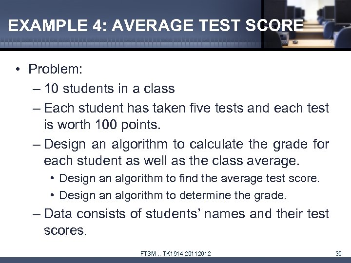 EXAMPLE 4: AVERAGE TEST SCORE • Problem: – 10 students in a class –