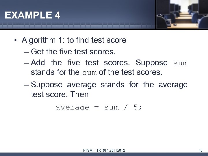 EXAMPLE 4 • Algorithm 1: to find test score – Get the five test