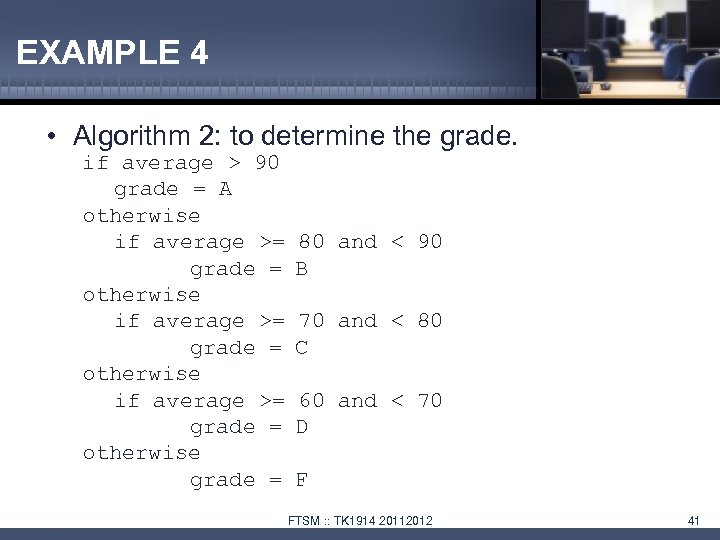 EXAMPLE 4 • Algorithm 2: to determine the grade. if average > 90 grade