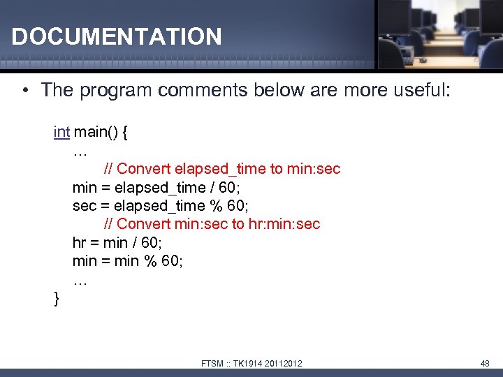 DOCUMENTATION • The program comments below are more useful: int main() { … //