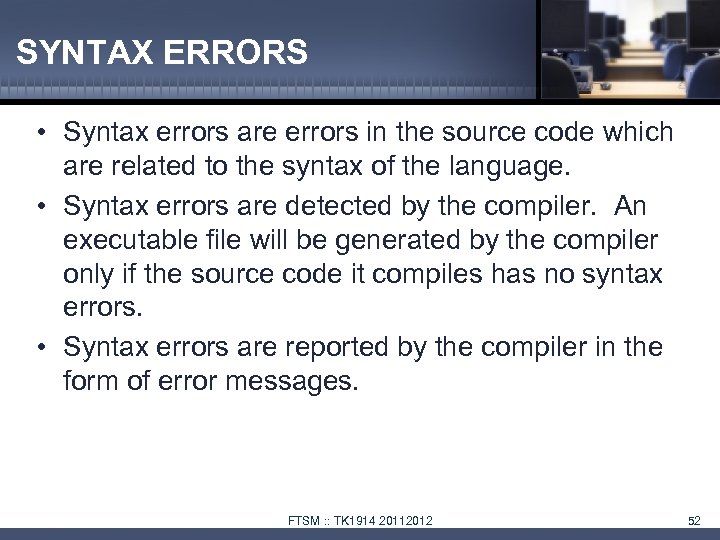 SYNTAX ERRORS • Syntax errors are errors in the source code which are related