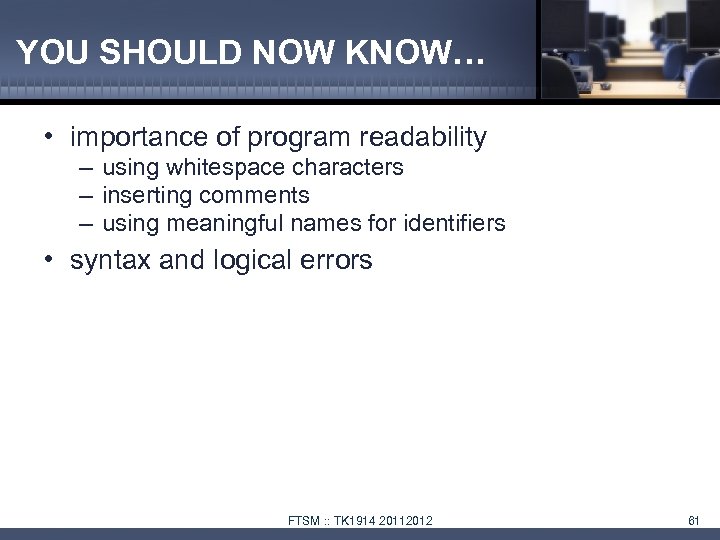 YOU SHOULD NOW KNOW… • importance of program readability – using whitespace characters –