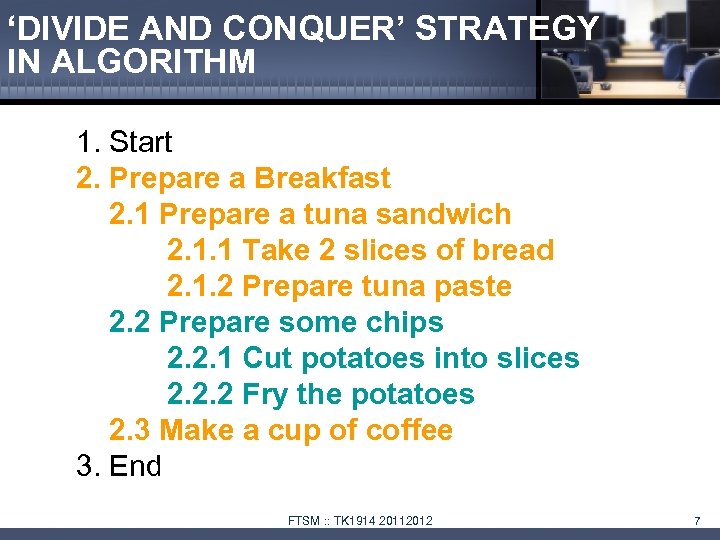 ‘DIVIDE AND CONQUER’ STRATEGY IN ALGORITHM 1. Start 2. Prepare a Breakfast 2. 1