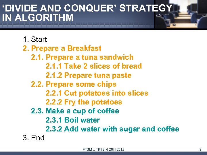 ‘DIVIDE AND CONQUER’ STRATEGY IN ALGORITHM 1. Start 2. Prepare a Breakfast 2. 1.