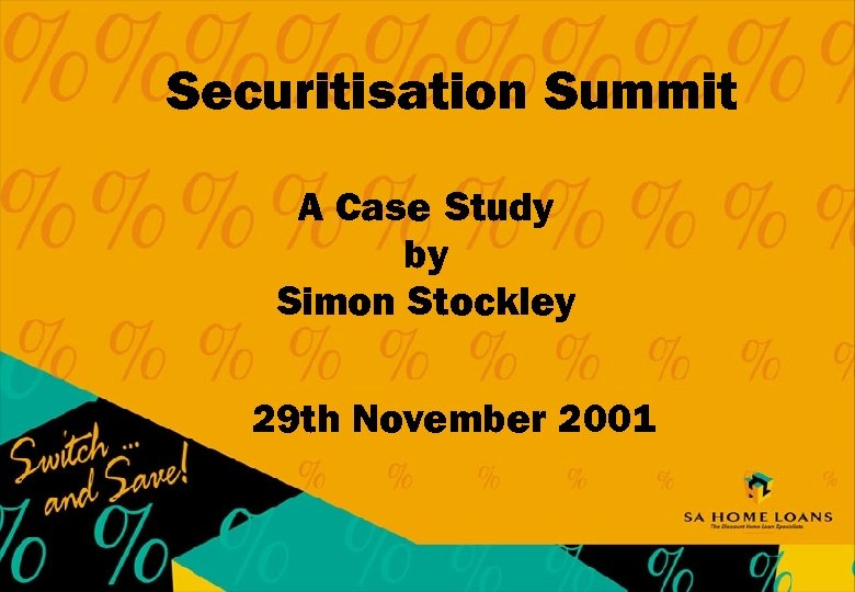 Securitisation Summit A Case Study by Simon Stockley 29 th November 2001 