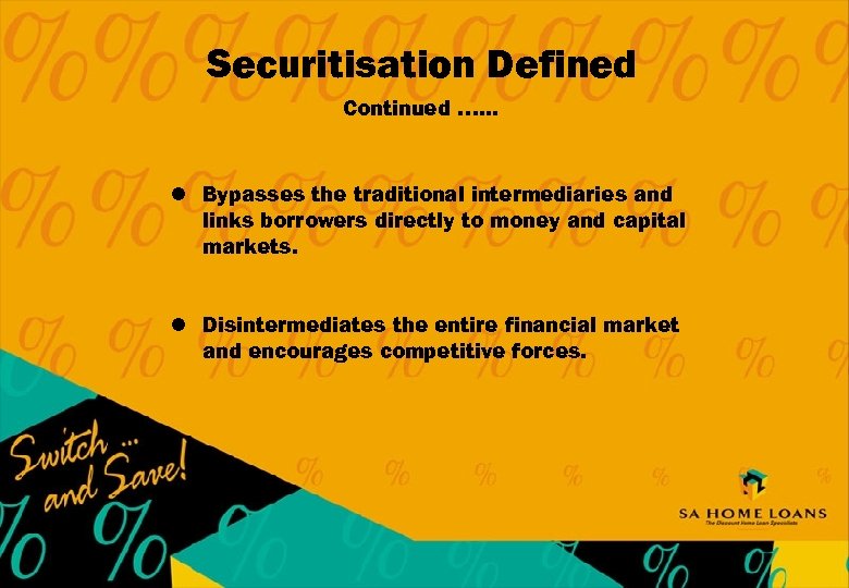 Securitisation Defined Continued …. . . l Bypasses the traditional intermediaries and links borrowers