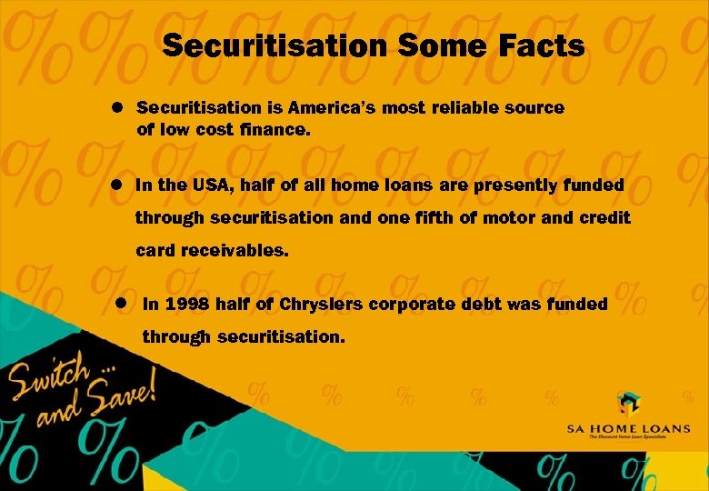 Securitisation Some Facts l Securitisation is America’s most reliable source of low cost finance.
