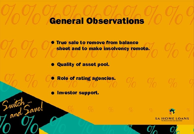 General Observations l True sale to remove from balance sheet and to make insolvency