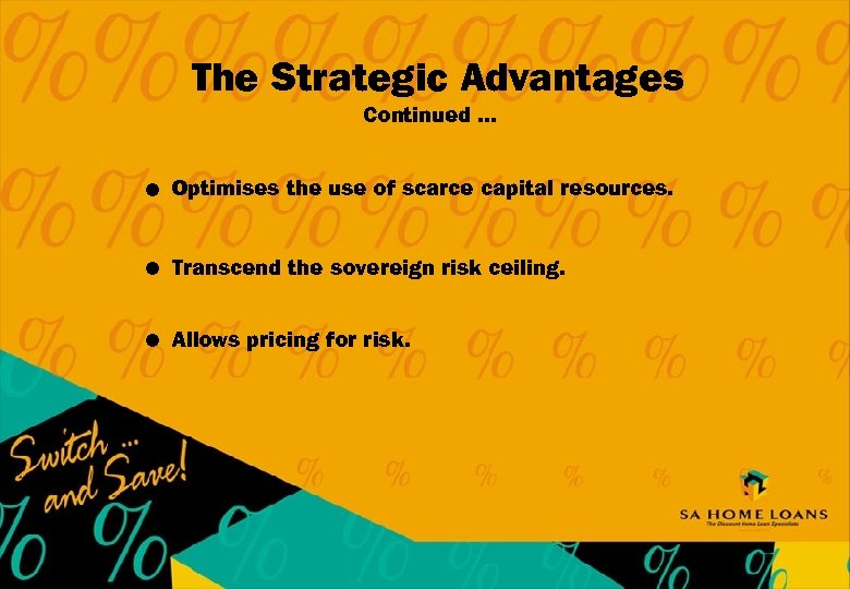 The Strategic Advantages Continued. . . l Optimises the use of scarce capital resources.