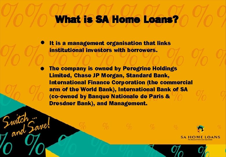What is SA Home Loans? l It is a management organisation that links institutional