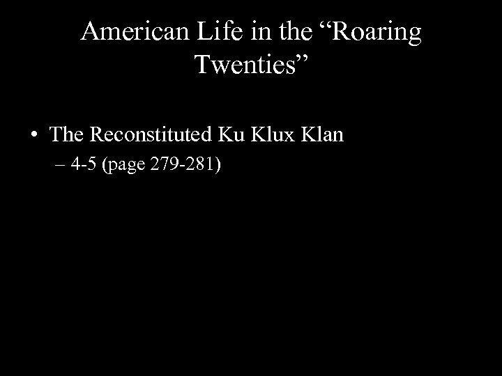 American Life in the “Roaring Twenties” • The Reconstituted Ku Klux Klan – 4