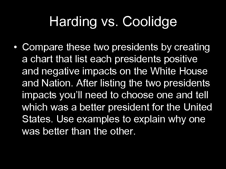 Harding vs. Coolidge • Compare these two presidents by creating a chart that list