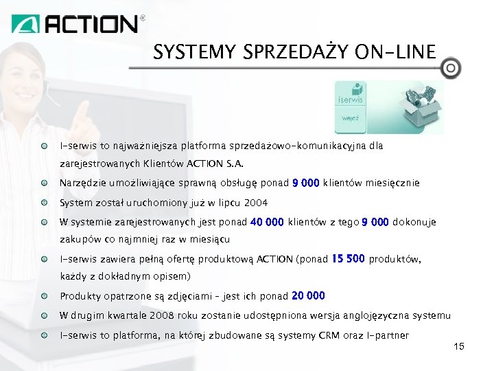 SYSTEMY SPRZEDAŻY ON-LINE I-serwis to najważniejsza platforma sprzedażowo-komunikacyjna dla zarejestrowanych Klientów ACTION S. A.