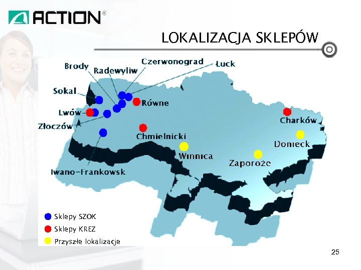 LOKALIZACJA SKLEPÓW Sklepy SZOK Sklepy KREZ Przyszłe lokalizacje 25 