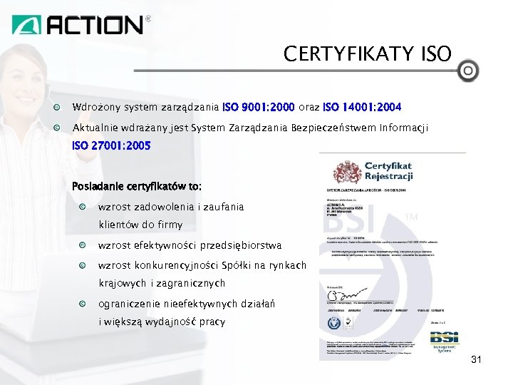 CERTYFIKATY ISO Wdrożony system zarządzania ISO 9001: 2000 oraz ISO 14001: 2004 Aktualnie wdrażany