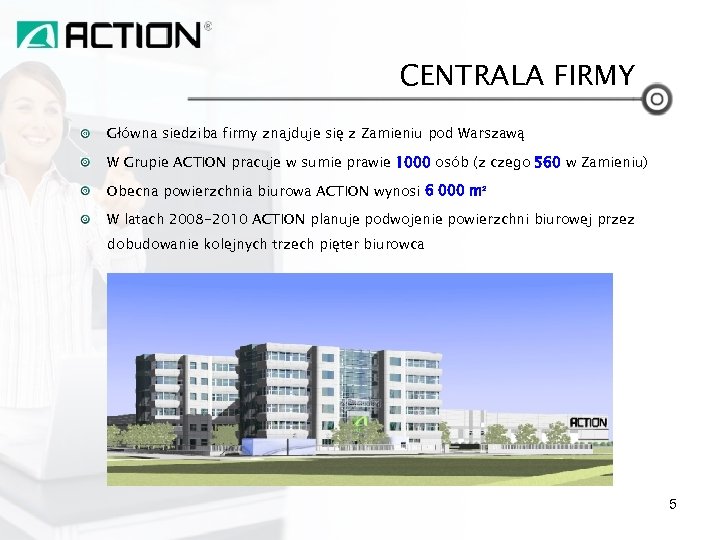 CENTRALA FIRMY Główna siedziba firmy znajduje się z Zamieniu pod Warszawą W Grupie ACTION