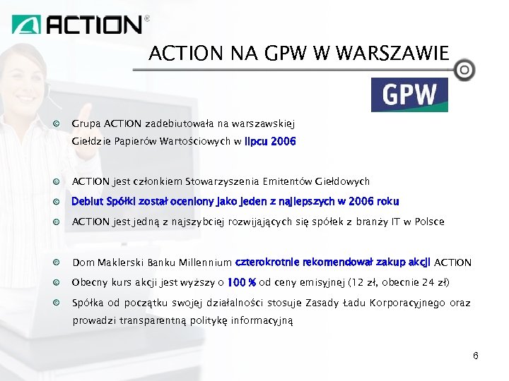 ACTION NA GPW W WARSZAWIE Grupa ACTION zadebiutowała na warszawskiej Giełdzie Papierów Wartościowych w