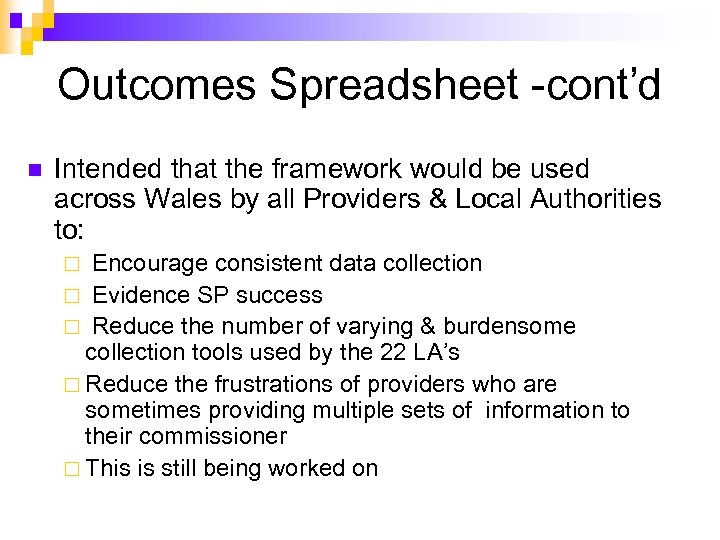 Outcomes Spreadsheet -cont’d n Intended that the framework would be used across Wales by