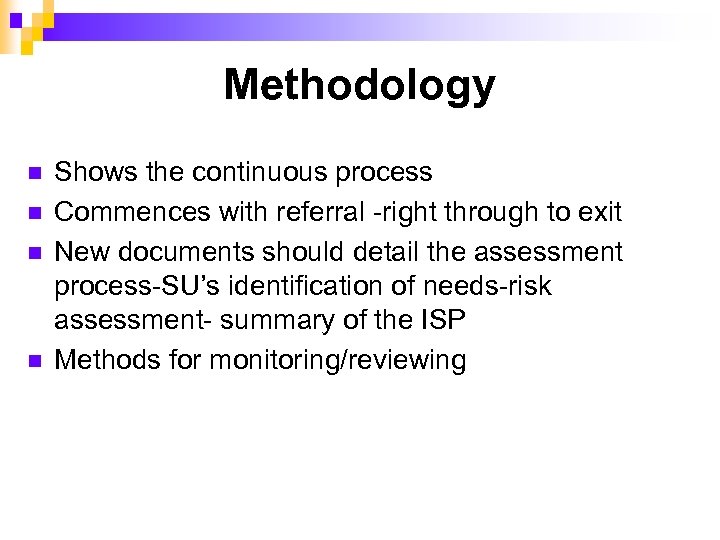 Methodology n n Shows the continuous process Commences with referral -right through to exit